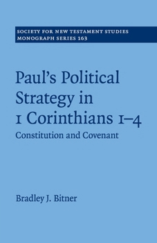 Paul's Political Strategy in 1 Corinthians 1-4: Constitution and Covenant