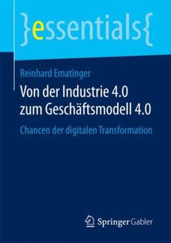Paperback Von Der Industrie 4.0 Zum Geschäftsmodell 4.0: Chancen Der Digitalen Transformation [German] Book