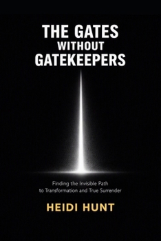 Paperback The Gates Without Gatekeepers: Finding the Invisible Path to Transformation and True Surrender Book