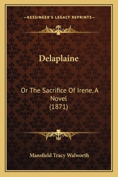 Delaplaine: Or, the Sacrifice of Irene. a Novel