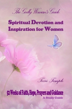 Paperback The Godly Woman's Guide: Spiritual Devotion and Inspiration for Women: 52 Weeks of Faith, Hope, Prayers and Guidance Book