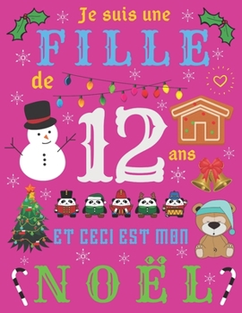 Je suis une fille de 12 ans et ceci est mon Noël: Le journal de Noël et carnet de croquis pour les filles de douze ans (French Edition)