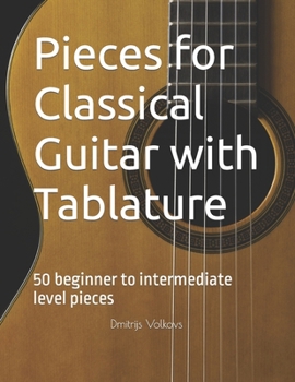 Paperback Pieces for Classical Guitar with Tablature: 50 beginner to intermediate level pieces Book