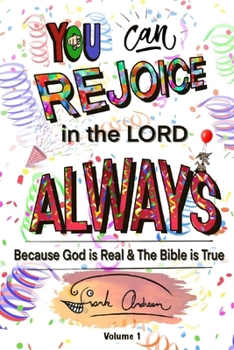 Paperback You Can Rejoice in the Lord Always: Because God is Real and the Bible is True Book