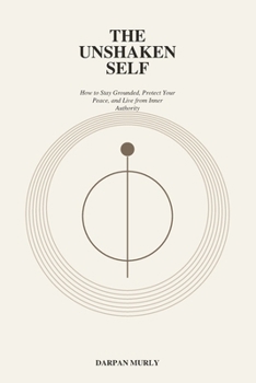 The Unshaken Self: Staying Whole in a World That Pulls You Apart (The Inner Clarity Series)