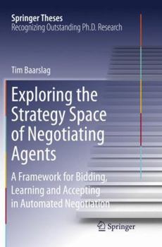 Paperback Exploring the Strategy Space of Negotiating Agents: A Framework for Bidding, Learning and Accepting in Automated Negotiation Book