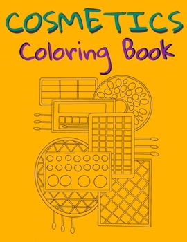 Cosmetics Coloring Book: Cosmetics And Skin Care Equipment Coloring Book For Girls & Women