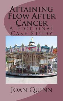 Paperback Attaining Flow After Cancer: A Fictional Case Study Book