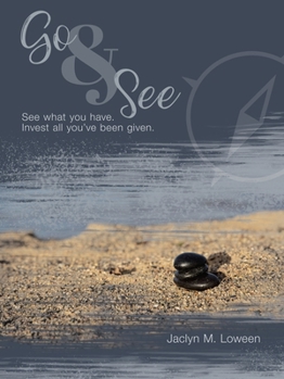 Go & See: See What You Have. Invest All You’ve Been Given