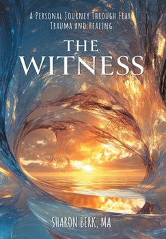Hardcover The Witness: A Personal Journey Through Fear, Trauma and Healing Book