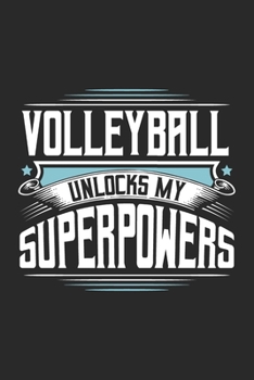 Volleyball Unlocks My Superpowers: Funny Cool Volleyball Journal | Notebook | Workbook | Diary | Planner - 6x9 - 120 Quad Paper Pages With An Awesome ... For Volleyball Players, Coaches, Clubs, Fans