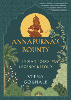 Annapurna's Bounty: Indian Food Legends Retold
