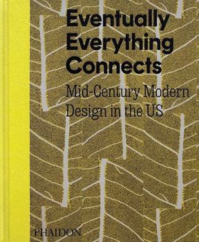Hardcover Eventually Everything Connects: Mid-Century Modern Design in the Us Book