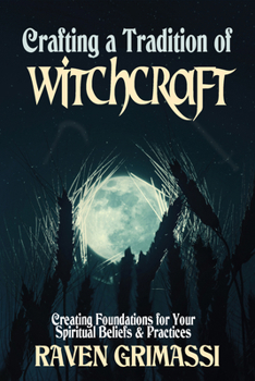 Paperback Crafting a Tradition of Witchcraft: Creating Foundations for Your Spiritual Beliefs & Practices Book