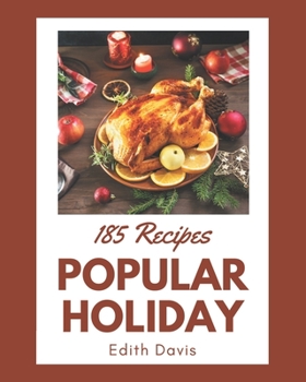 Paperback 185 Popular Holiday Recipes: An Inspiring Holiday Cookbook for You Book