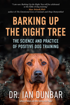 Hardcover Barking Up the Right Tree: The Science and Practice of Positive Dog Training Book