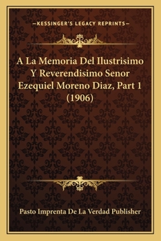 Paperback A La Memoria Del Ilustrisimo Y Reverendisimo Senor Ezequiel Moreno Diaz, Part 1 (1906) [Spanish] Book