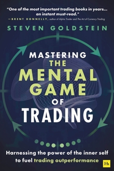 Paperback Mastering the Mental Game of Trading: Harnessing the Power of the Inner Self to Fuel Trading Outperformance Book