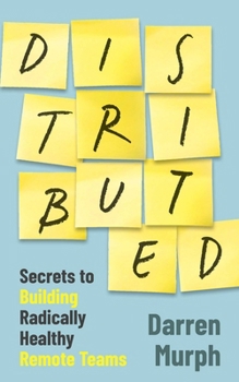 Paperback Distributed: Secrets to Building Radically Healthy Remote Teams Book