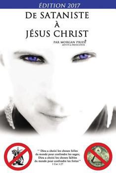 Paperback De sataniste à Jésus-Christ - Édition 2017 [French] Book