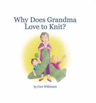 Hardcover Why Does Grandma Love to Knit? 32 page children's book with color illustrations. Great gift for Grandma and Grandchildren alike. Humorous rhyme that reveals her passion for knitting. Book