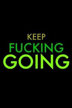 Paperback Keep Fucking Going: A 6x9 Lined Journal (Green Text on Black Background) Book