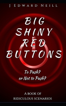 Paperback Big Shiny Red Buttons: A Book of Ridiculous Scenarios Book