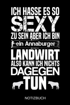 Ich hasse es so sexy zu sein aber ich bin ein Annaburger Landwirt also kann ich nichts dagegen tun: A5 Notizbuch Liniert 120 Seiten Geschenk/Geschenkidee zum Geburtstag Weihnachten Ostern Vatertag Mut
