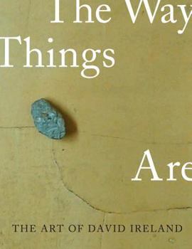 Hardcover The Art of David Ireland: The Way Things Are Book