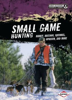 Library Binding Small Game Hunting: Rabbit, Raccoon, Squirrel, Opossum, and More Book