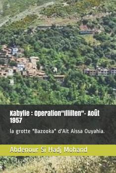 Paperback Kabylie: Operation"Illilten"- Août 1957: la grotte "Bazooka" d'Ait Aissa Ouyahia. [French] Book