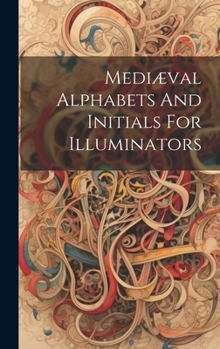 Hardcover Mediæval Alphabets And Initials For Illuminators Book