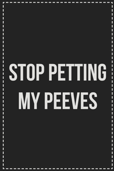 Stop Petting My Peeves: College Ruled Notebook | Novelty Lined Journal | Gift Card Alternative | Perfect Keepsake For Passive Aggressive People