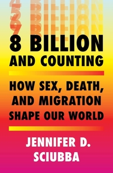 Hardcover 8 Billion and Counting: How Sex, Death, and Migration Shape Our World Book