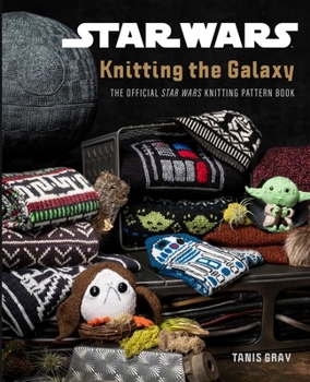 Hardcover Star Wars: Knitting the Galaxy: The Official Star Wars Knitting Pattern Book