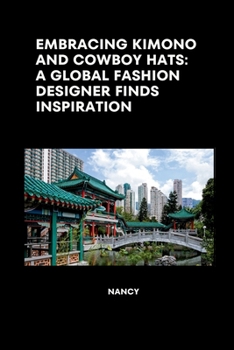 Paperback Embracing Kimono and Cowboy Hats: A Global Fashion Designer Finds Inspiration Book