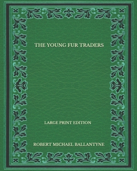 Paperback The Young Fur Traders - Large Print Edition Book