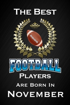 Paperback The Best Football Players Are Born In November: Funny Football Notebook Blank Lined Journal Birthday Gift for a Football Player Friend or Relative Fun Book