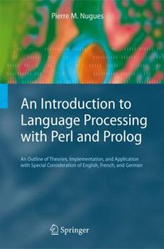 Paperback An Introduction to Language Processing with Perl and PROLOG: An Outline of Theories, Implementation, and Application with Special Consideration of Eng Book