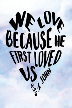 Daily Gratitude Journal: We Love Because He First Loved Us 1 John 4:19  | Daily and Weekly Reflection | Positive Mindset Notebook | Cultivate Happiness Diary (Encouraging Quotes and Verses)