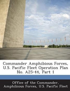 Paperback Commander Amphibious Forces, U.S. Pacific Fleet Operation Plan No. A25-44, Part 1 Book