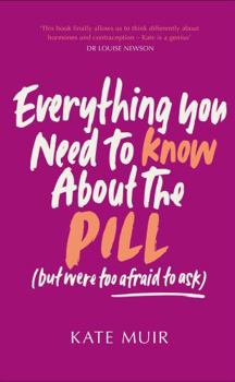 Hardcover Everything You Need to Know about the Pill (But Were Too Afraid to Ask) Book