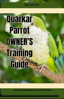 Paperback Quarkar Parrot OWNER'S Training Guide: Creating Companionship through Understanding Book