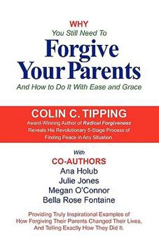 Paperback Why You Still Need to Forgive Your Parents and How To Do It With Ease and Grace Book