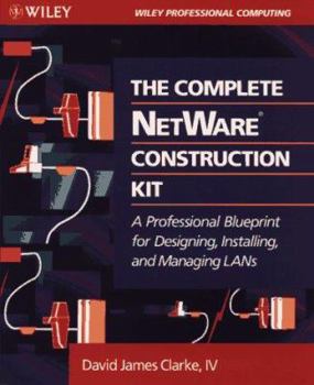 Paperback The Complete NetWare? Construction Kit: A Professional Blueprint for Designing, Installing, and Managing LANs Book