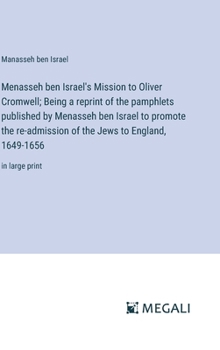 Hardcover Menasseh ben Israel's Mission to Oliver Cromwell; Being a reprint of the pamphlets published by Menasseh ben Israel to promote the re-admission of the Book