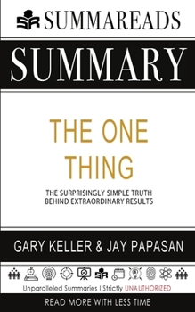 Paperback Summary of The ONE Thing: The Surprisingly Simple Truth Behind Extraordinary Results by Gary Keller & Jay Papasan Book