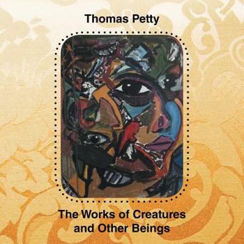 Paperback The Works of Creatures and Other Beings: A Poetry Collection Book