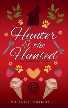 Hunter & The Hunted (Sinclaire Wolf Pack) - Book #4 of the Sinclaire Wolf Pack