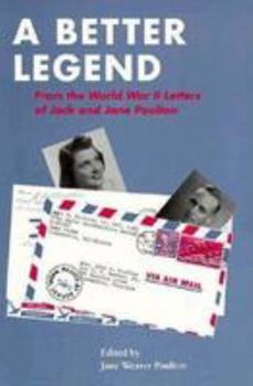 Hardcover A Better Legend: From the World War II Letters of Jack and Jane Poulton Book